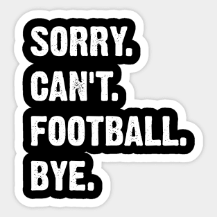 Sorry. Can't. Football. Bye. Sticker